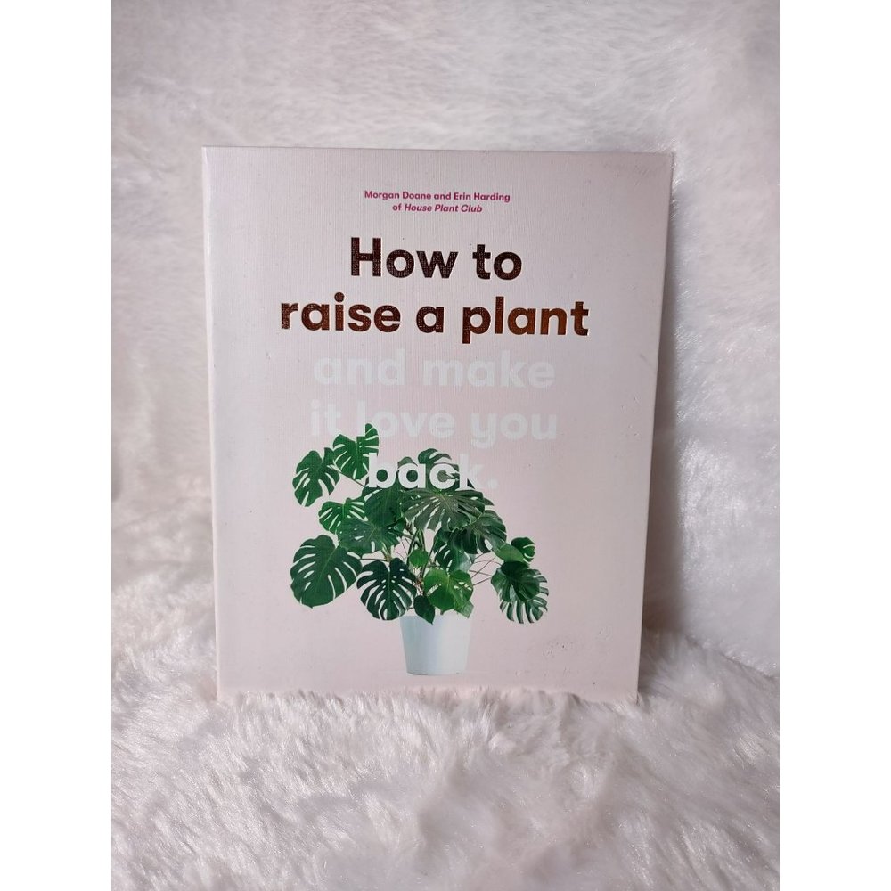 How to Raise a Plant and make it Love You Back by Morgan Doane